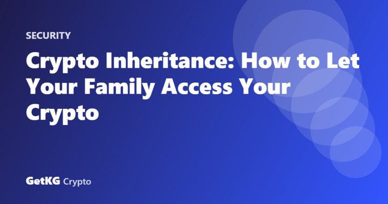 Crypto Inheritance: How to Let Your Family Access Your Crypto