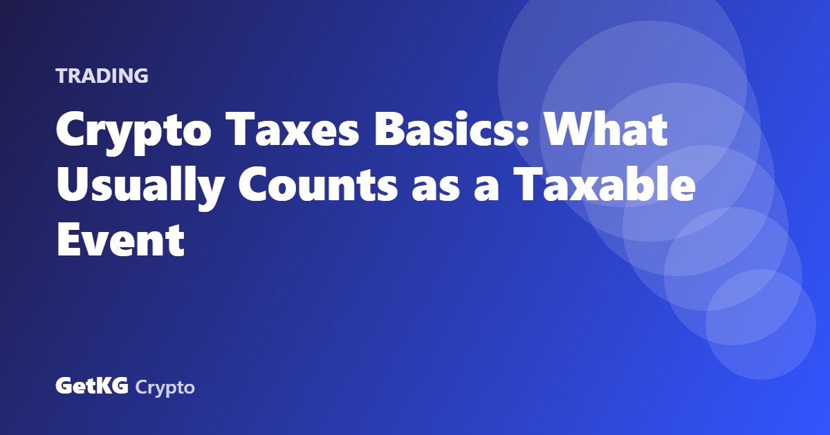 Crypto Taxes Basics: What Usually Counts as a Taxable Event