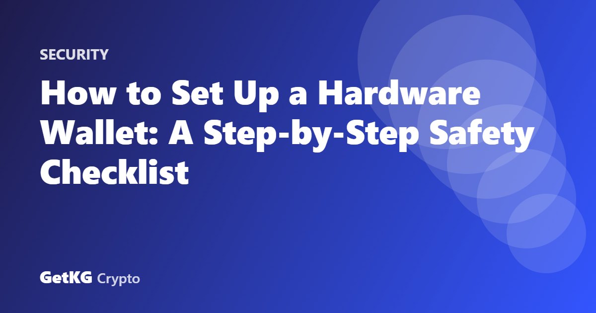 How to Set Up a Hardware Wallet: A Step-by-Step Safety Checklist