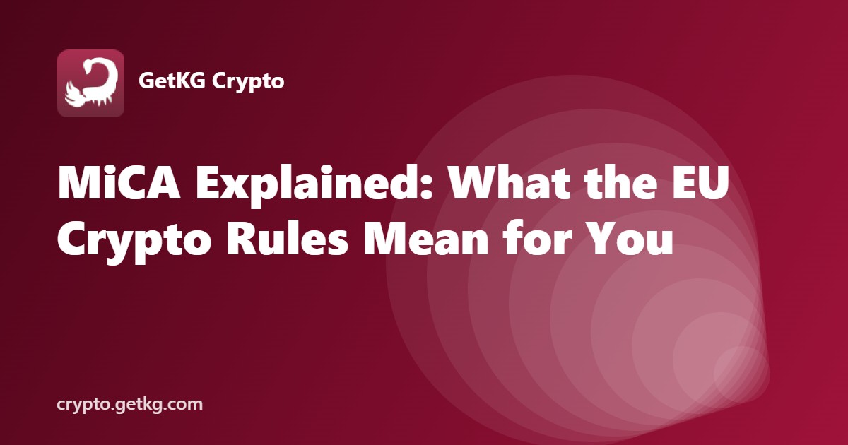 MiCA Explained: What the EU Crypto Rules Mean for You
