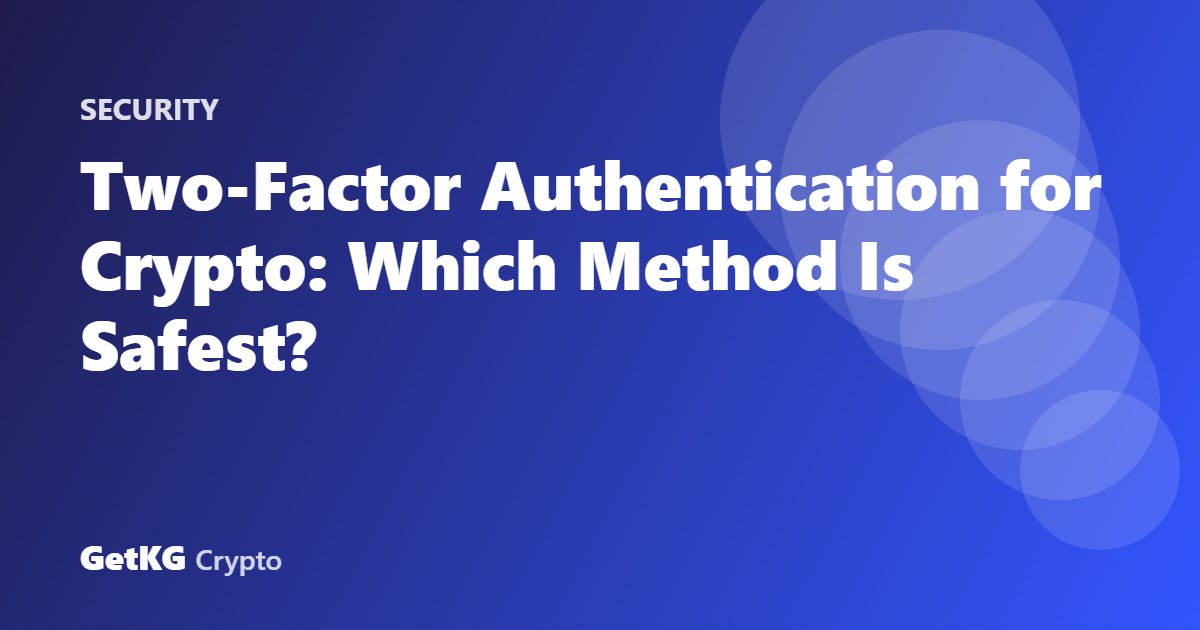 Two-Factor Authentication for Crypto: Which Method Is Safest?