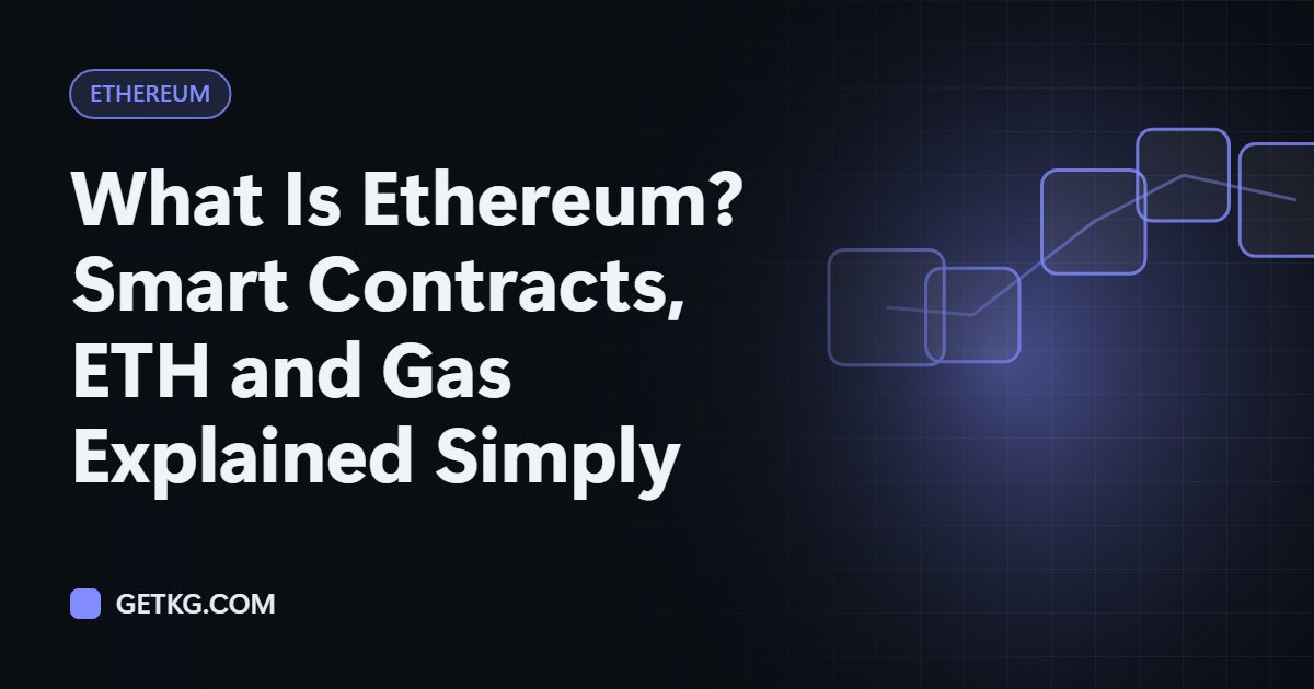 What Is Ethereum? Smart Contracts, ETH and Gas Explained Simply