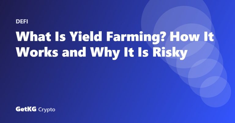 What Is Yield Farming? How It Works and Why It Is Risky